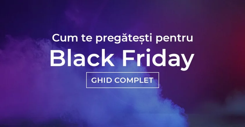 Cum te pregătești pentru Black Friday – Ghid complet